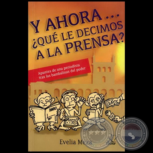  Y AHORA... ¿QUÉ LE DECIMOS A LA PRENSA? - Autora: EVELIA MEZA - Año 2009